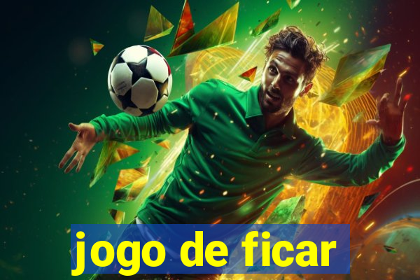 jogo de ficar